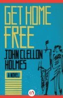 John Clellon Holmes - Get Home Free, E-bok