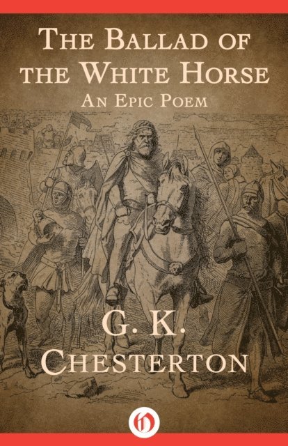 G. K. Chesterton - Ballad of the White Horse, E-bok