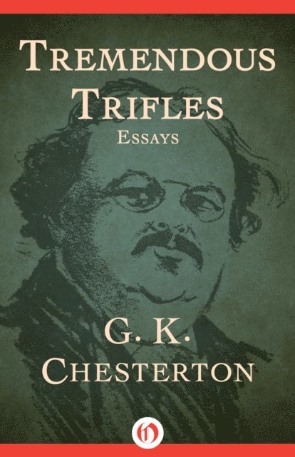 G. K. Chesterton - Tremendous Trifles, E-bok