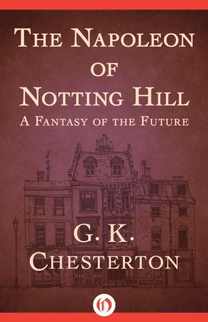 G.K. Chesterton - Napoleon of Notting Hill, E-bok