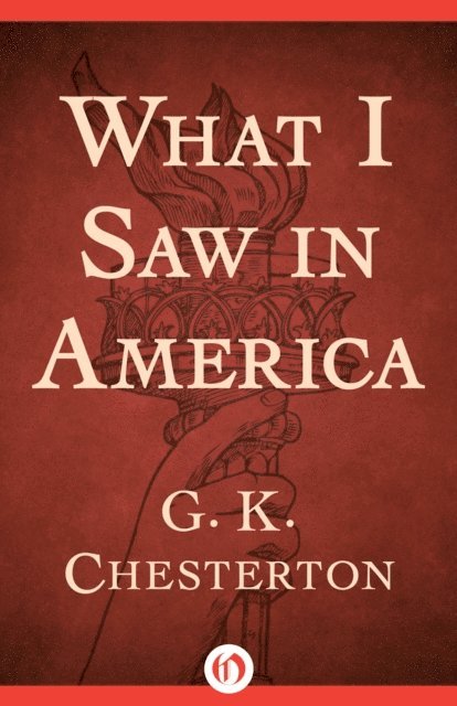 G. K. Chesterton - What I Saw in America, E-bok