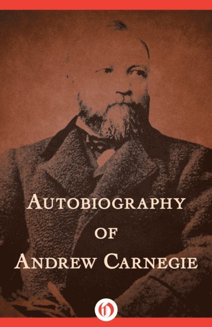 Andrew Carnegie - Autobiography of Andrew Carnegie, E-bok