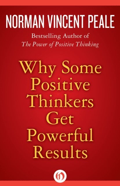 Norman Vincent Peale - Why Some Positive Thinkers Get Powerful Results, E-bok