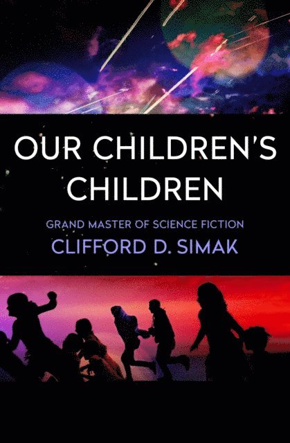 Clifford D. Simak - Our Children's Children, E-bok