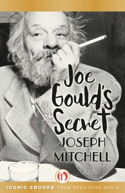 Joseph Mitchell - Joe Gould's Secret, E-bok
