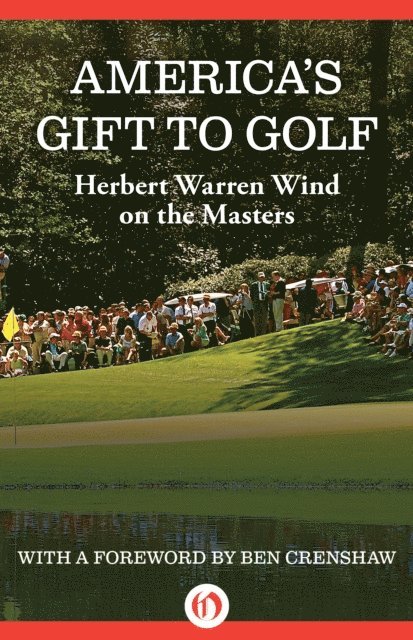 Herbert Warren Wind - America's Gift to Golf, E-bok