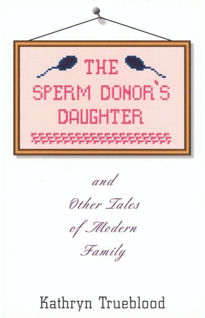 Kathryn Trueblood - Sperm Donor's Daughter, E-bok