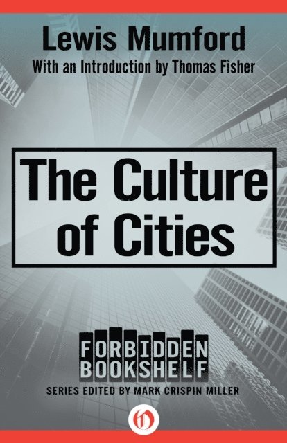 Lewis Mumford, Mark Crispin Miller - Culture of Cities, E-bok