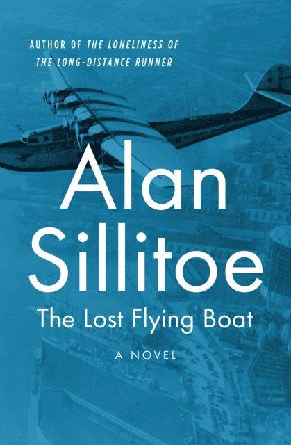 Alan Sillitoe - Lost Flying Boat, E-bok