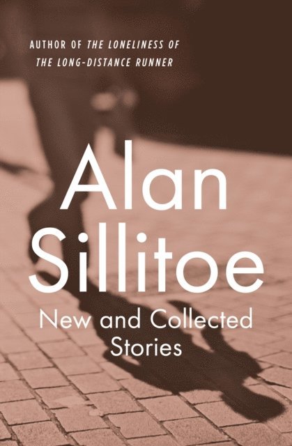 Alan Sillitoe - New and Collected Stories, E-bok