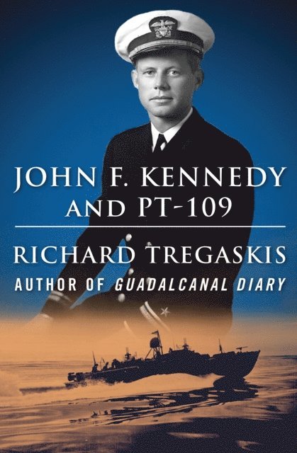 Richard Tregaskis - John F. Kennedy and PT-109, E-bok