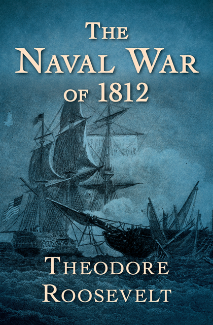 Theodore Roosevelt - Naval War of 1812, E-bok