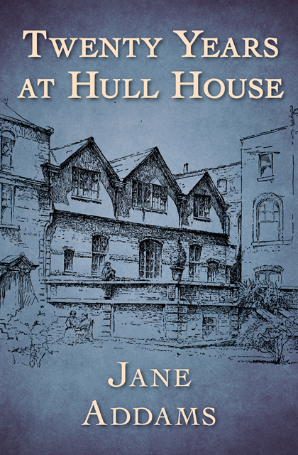 Jane Addams - Twenty Years at Hull House, E-bok