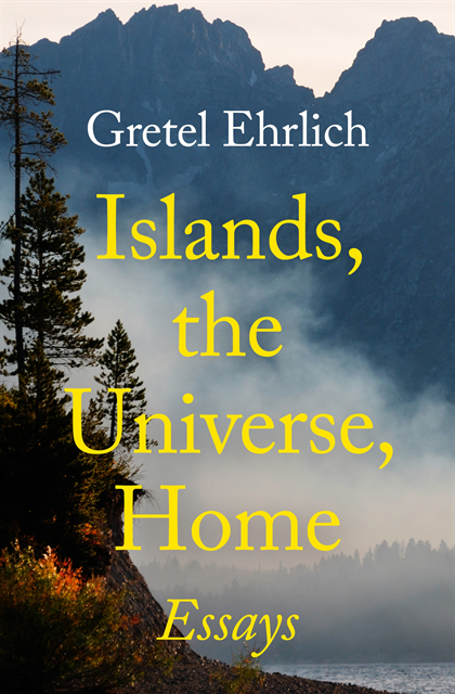 Gretel Ehrlich - Islands, the Universe, Home, E-bok