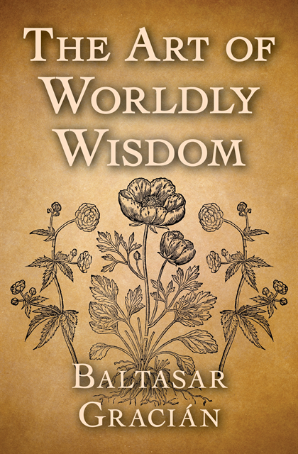 Baltasar Gracian - Art of Worldly Wisdom, E-bok