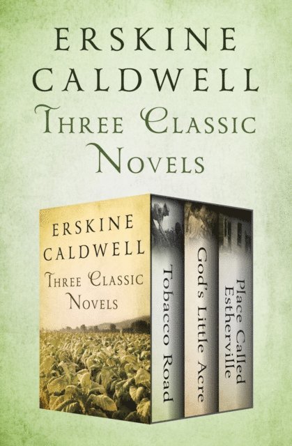 Erskine Caldwell - Three Classic Novels, E-bok
