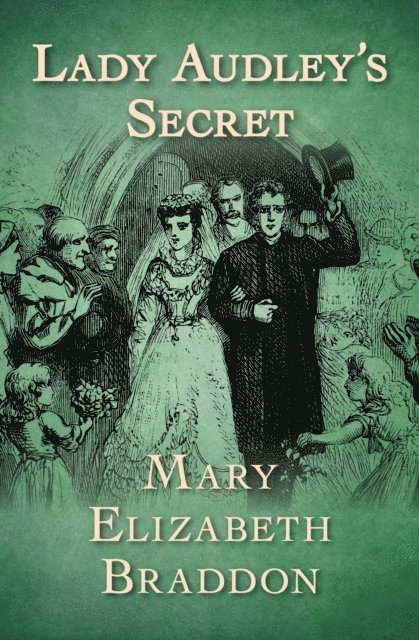Mary Elizabeth Braddon - Lady Audley's Secret, E-bok