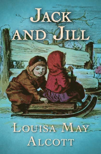 Louisa May Alcott - Jack and Jill, E-bok