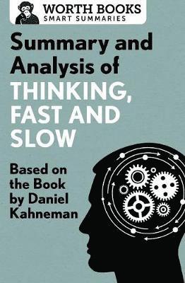 Summary and Analysis of Thinking, Fast and Slow by Worth Books