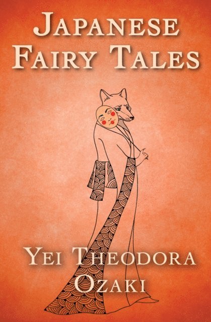 Yei Theodora Ozaki - Japanese Fairy Tales, E-bok