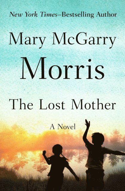 Mary McGarry Morris - Lost Mother, E-bok