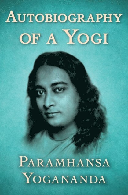 Paramhansa Yogananda - Autobiography of a Yogi, E-bok