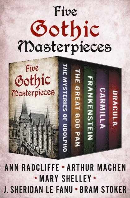 Bram Stoker, J. Sheridan Le Fanu, Mary Shelley, Arthur Machen, Ann Radcliffe - Five Gothic Masterpieces, E-bok