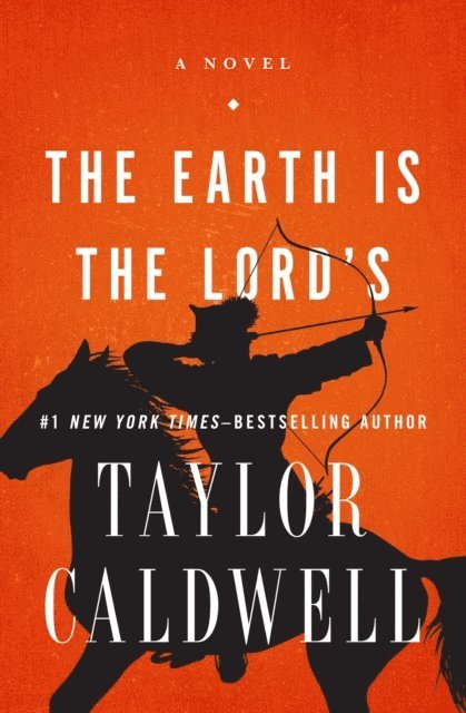 Taylor Caldwell - Earth Is the Lord's, E-bok