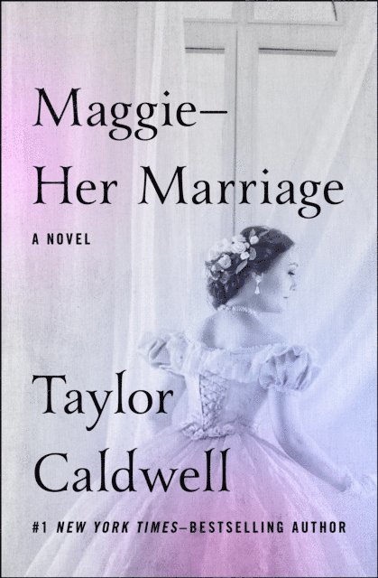 Taylor Caldwell - Maggie-Her Marriage, E-bok