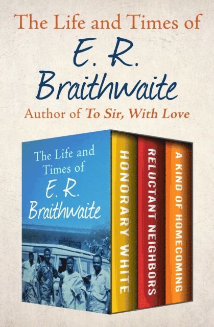 E. R. Braithwaite - Life and Times of E. R. Braithwaite, E-bok