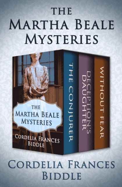 Cordelia Frances Biddle - Martha Beale Mysteries Volume One, E-bok