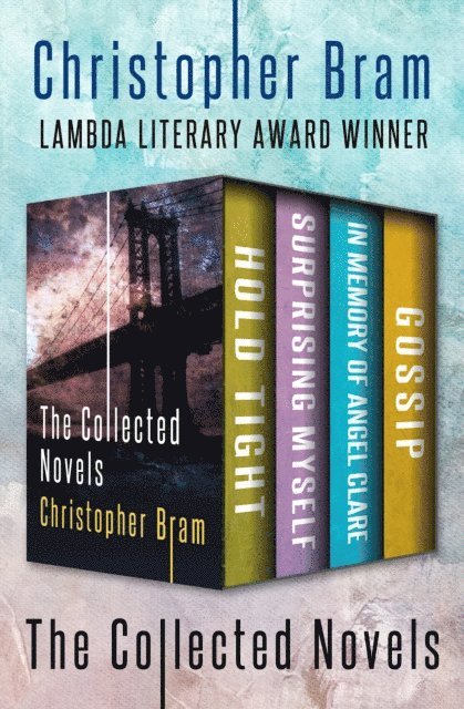 Christopher Bram - Collected Novels, E-bok