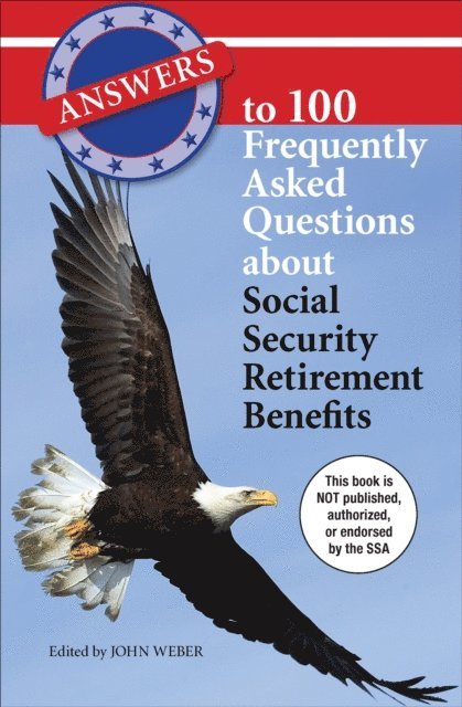 John Weber - Answers to 100 Frequently Asked Questions about Social Security Retirement Benefits, E-bok