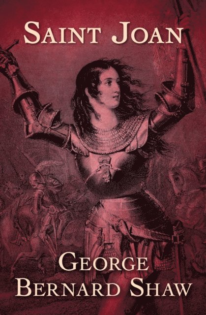 George Bernard Shaw - Saint Joan, E-bok