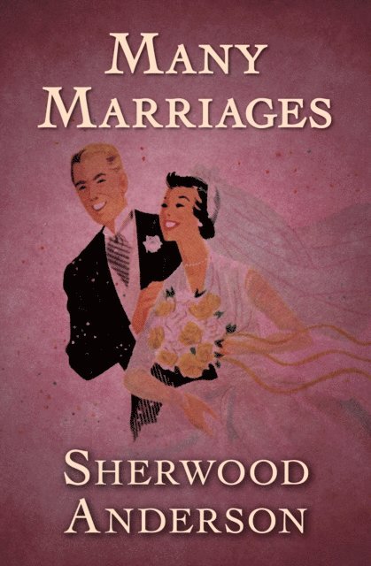 Sherwood Anderson - Many Marriages, E-bok