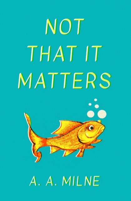 A. A. Milne - Not That It Matters, E-bok