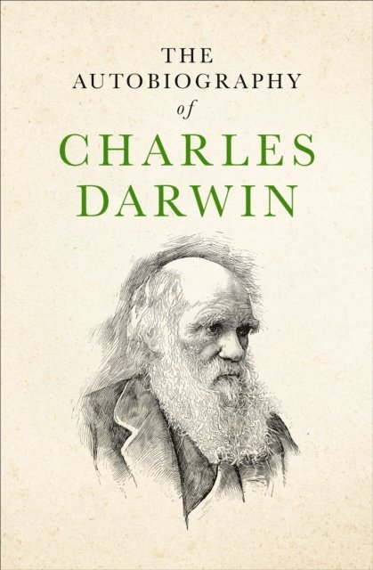Charles Darwin - Autobiography of Charles Darwin, E-bok