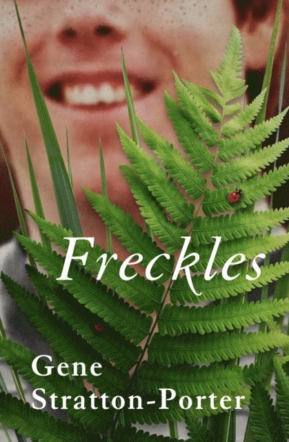 Gene Stratton-Porter - Freckles, E-bok