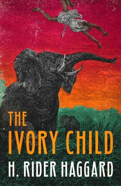 H. Rider Haggard - Ivory Child, E-bok