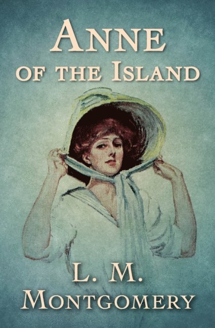 L. M. Montgomery - Anne of the Island, E-bok