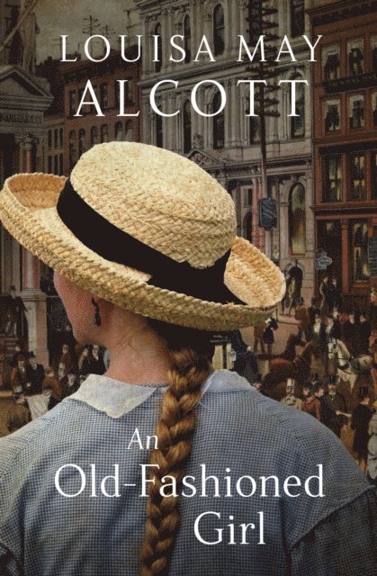 Louisa May Alcott - Old-Fashioned Girl, E-bok