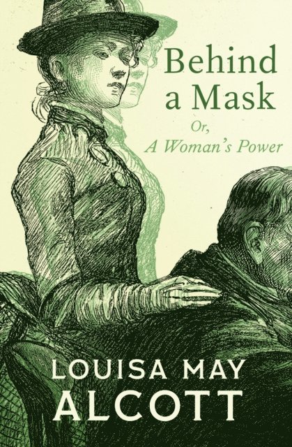 Louisa May Alcott - Behind a Mask, E-bok