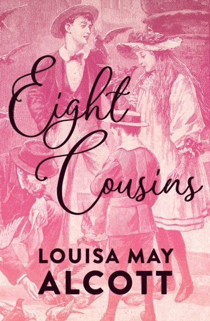Louisa May Alcott - Eight Cousins, E-bok