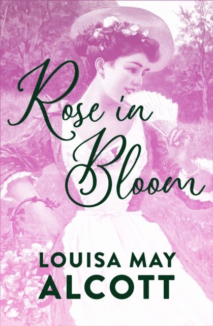 Louisa May Alcott - Rose in Bloom, E-bok