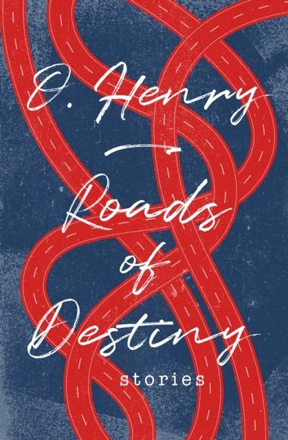 O. Henry - Roads of Destiny, E-bok