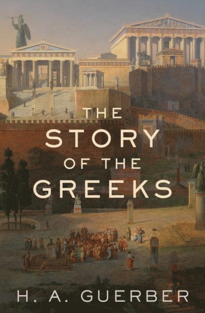 H. A. Guerber - Story of the Greeks, E-bok
