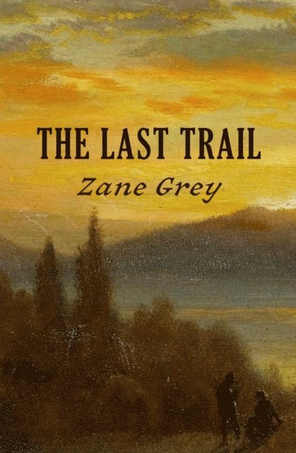 Zane Grey - Last Trail, E-bok