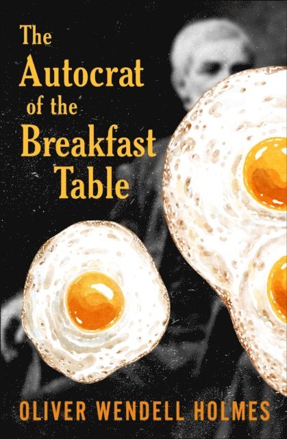 Oliver Wendell Holmes - Autocrat of the Breakfast Table, E-bok