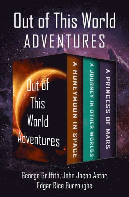 Edgar Rice Burroughs, John Jacob Astor, George Griffith - Out of This World Adventures, E-bok