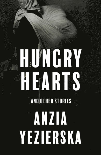 Anzia Yezierska - Hungry Hearts, E-bok